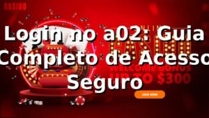 Login no a02: Guia Completo de Acesso Seguro ✅